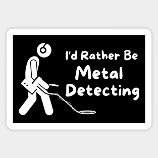 I'd Rather Be Metal Detecting Magnet